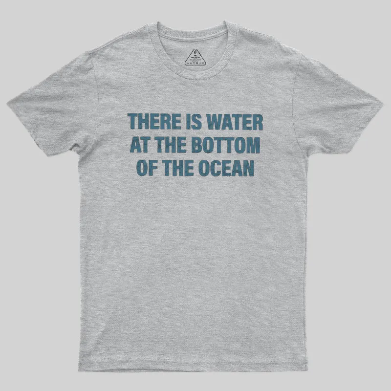 Water At The Bottom Of The Ocean Geek T-Shirt - Image 3