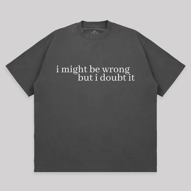 I Might Be Wrong But I Doubt It Unisex Oversized T-shirt - Image 7