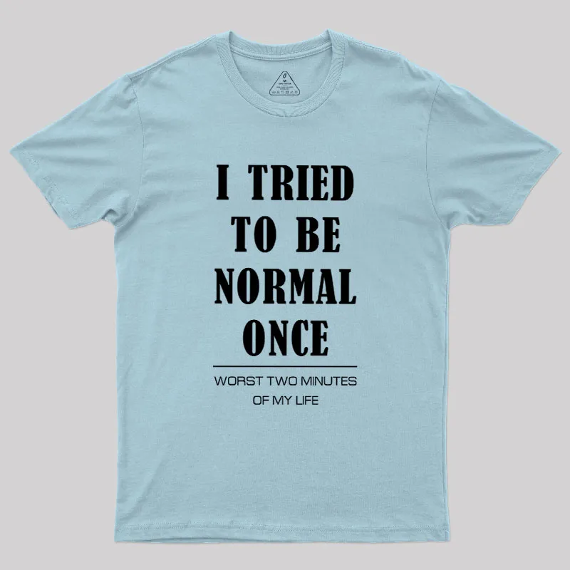I Tried To Be Normal Once Geek T-Shirt - Image 9