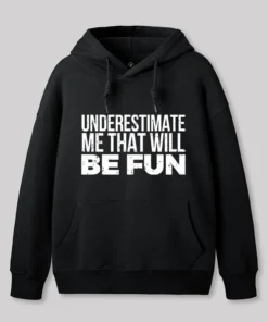 Underestimate Me Geek Hoodie