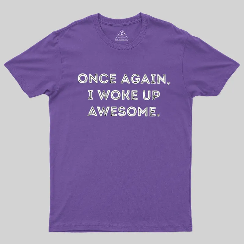 Once Again, I Woke Up Awesome Geek T-Shirt - Image 5