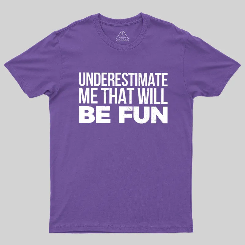 Underestimate Me Geek T-Shirt - Image 6