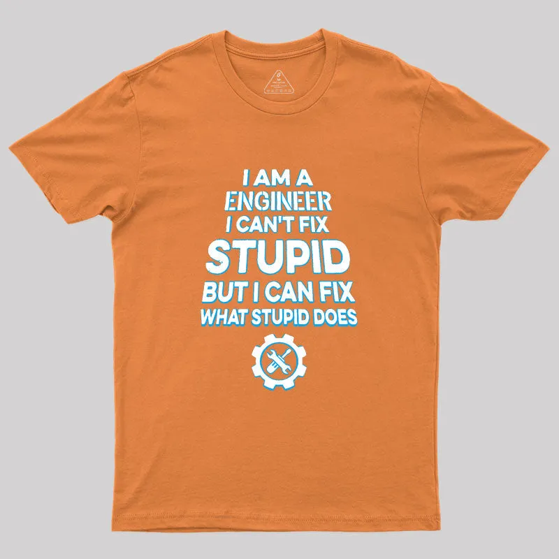 I Am A Engineer I Cant Fix Stupid Geek T-Shirt - Image 7