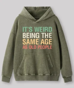 It's Weird Being The Same Age As Old People Nerd Washed Hoodie