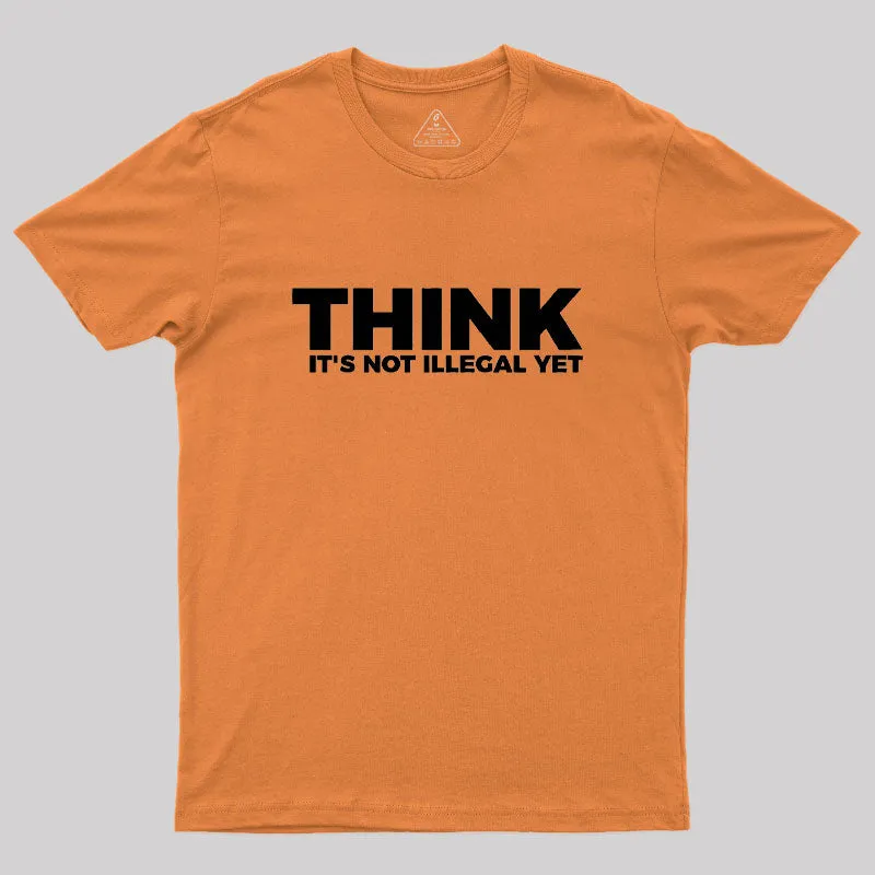 Think It's Not Illegal Geek T-Shirt - Image 7