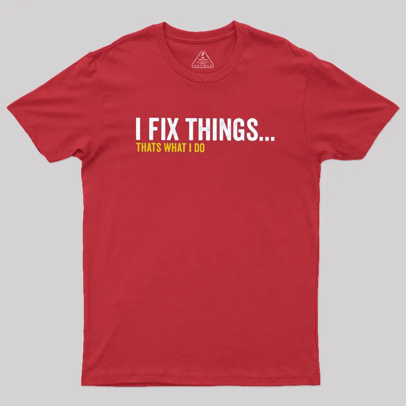 I Fix Things That's What I Do Geek T-Shirt - Image 5