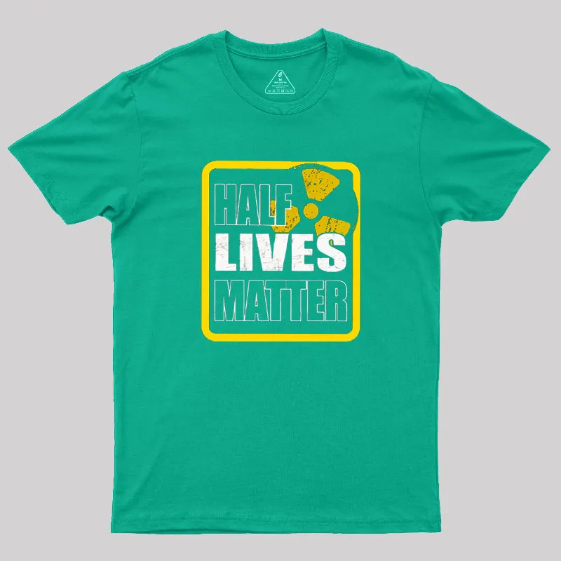 Half Lives Matter Geek T-Shirt - Image 7