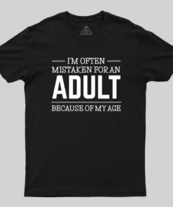 Because of my Age Funny Quotes Geek T-Shirt