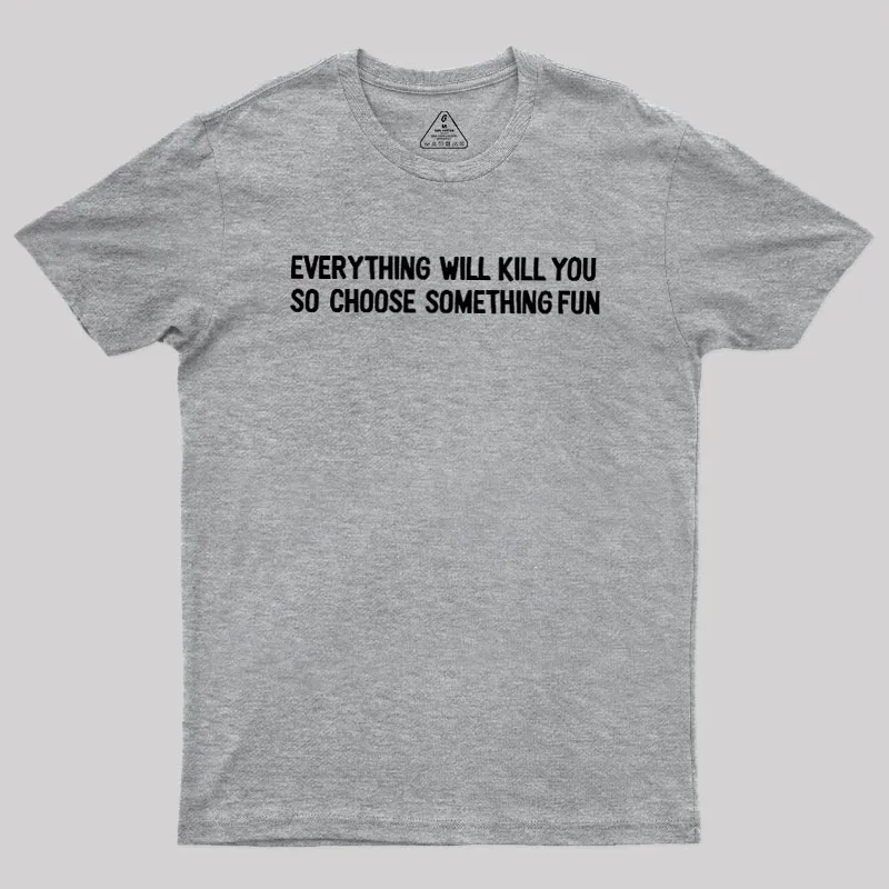 Everything Will Kill You Geek T-Shirt - Image 4