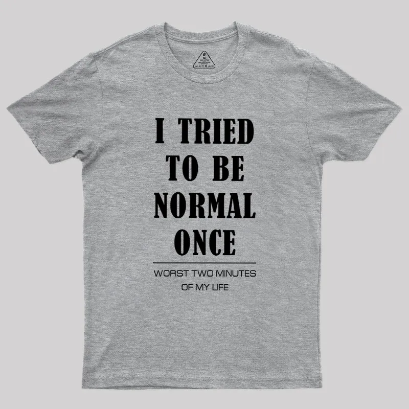 I Tried To Be Normal Once Geek T-Shirt - Image 4