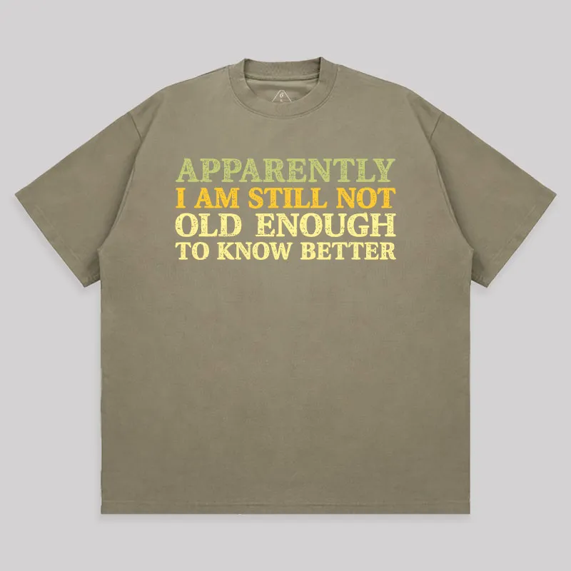 Still Not Old Enough To Know Better Unisex Oversized T-shirt - Image 4