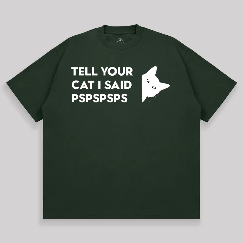 Tell Your Cat I Said Pspspsps Unisex Oversized T-shirt - Image 3