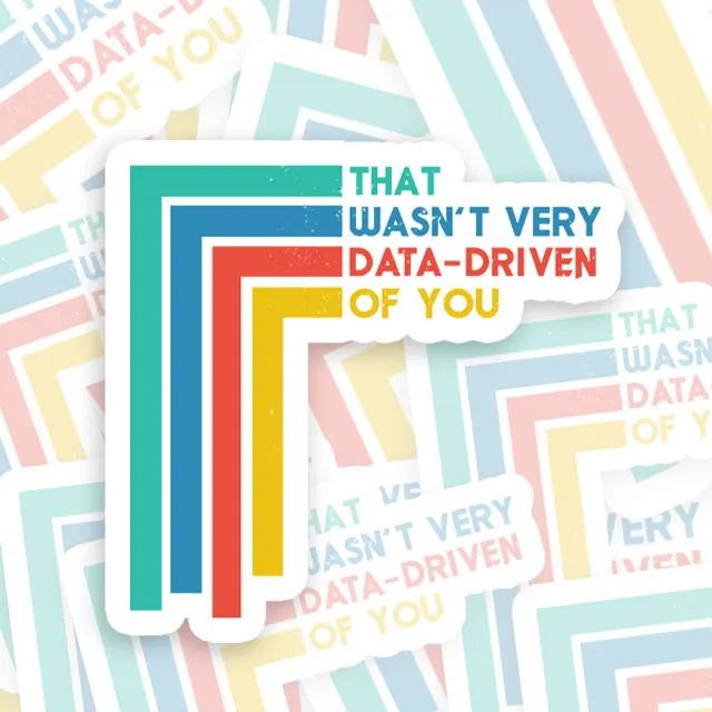 That Wasn’t Very Data Driven Of You Geek Sticker