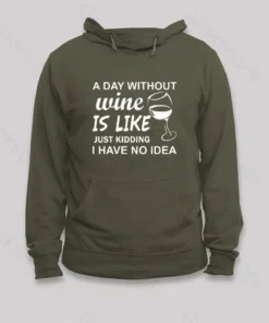 Alternative view of A Day Without Wine Is like Just Kidding I Have No idea Premium Hoodie