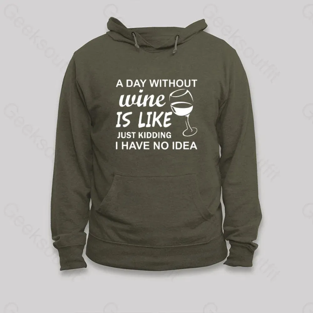 A Day Without Wine Is like Just Kidding I Have No idea Premium Hoodie - Image 2
