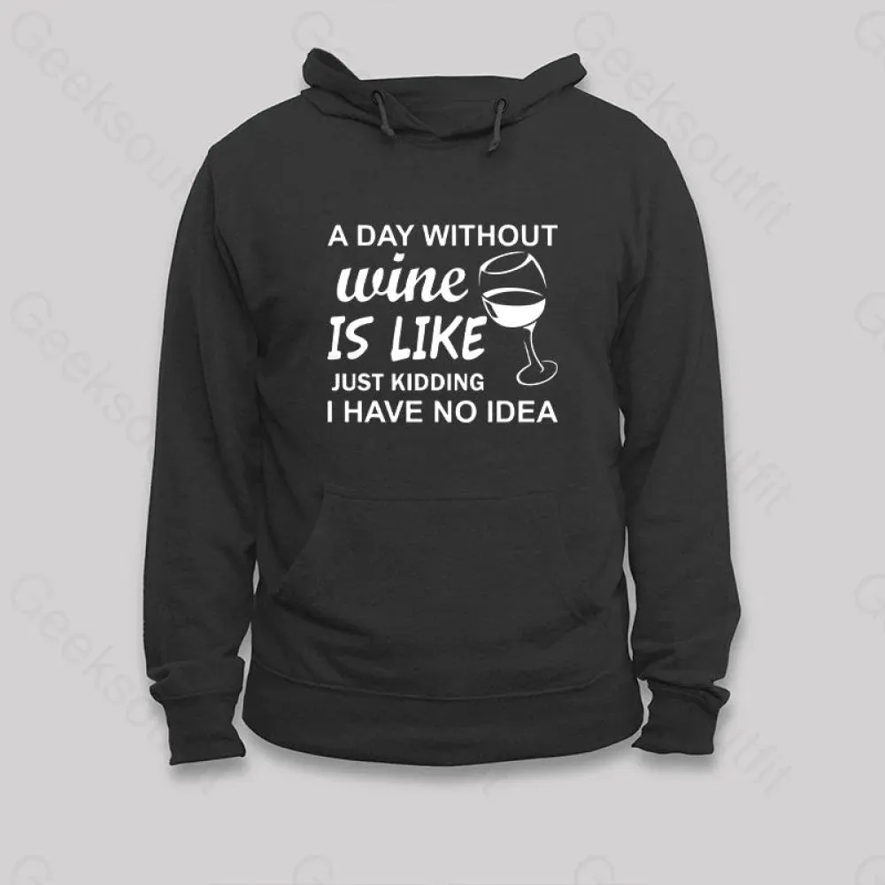 A Day Without Wine Is like Just Kidding I Have No idea Premium Hoodie - Image 3