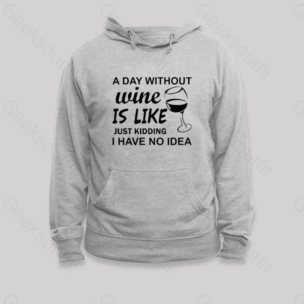 A Day Without Wine Is like Just Kidding I Have No idea Premium Hoodie - Image 4
