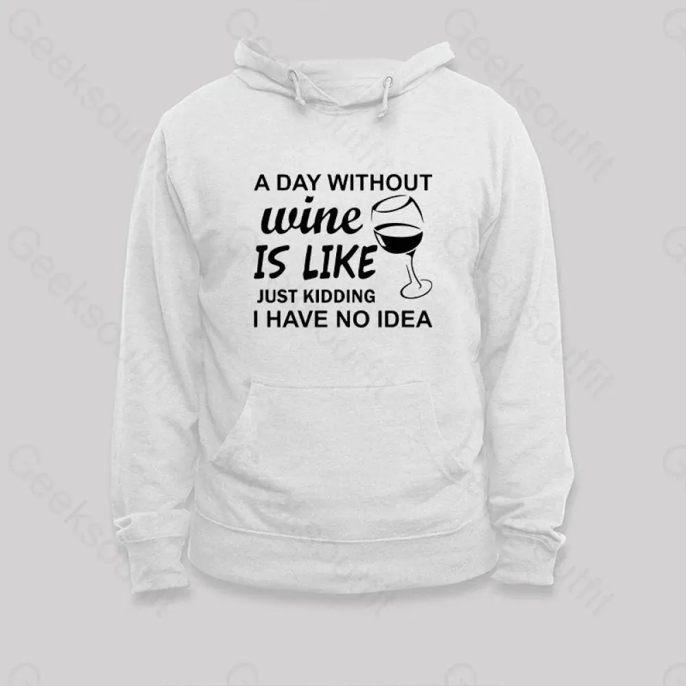 A Day Without Wine Is like Just Kidding I Have No idea Premium Hoodie - Image 5