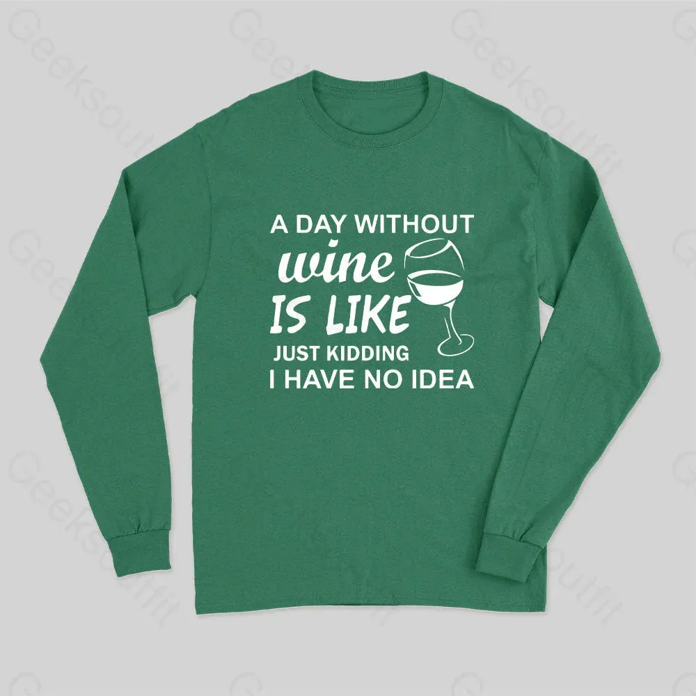 A Day Without Wine Is like Just Kidding I Have No idea Premium Long Sleeve T-Shirt - Image 3