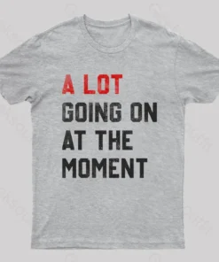 A Lot Going On At The Moment T-Shirt
