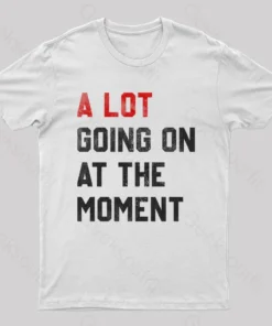 Alternative view of A Lot Going On At The Moment T-Shirt