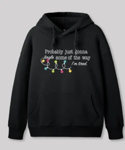Probably Just Gonna Jingle Some of The Way I'm Tired Geek Hoodie