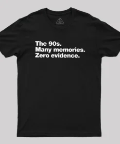 The 90s. Many memories. Zero Evidence Geek T-Shirt