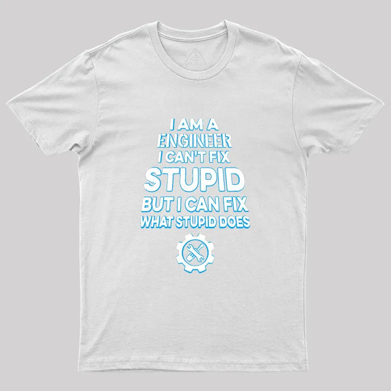 I Am A Engineer I Cant Fix Stupid Geek T-Shirt - Image 11