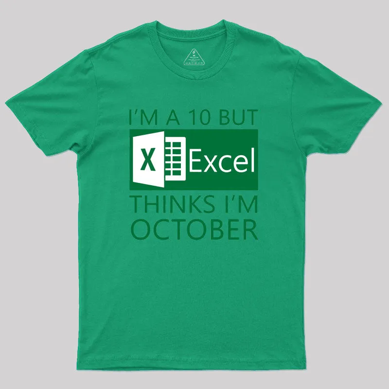 I'm a 10 but Excel thinks I'm October Geek T-Shirt - Image 9