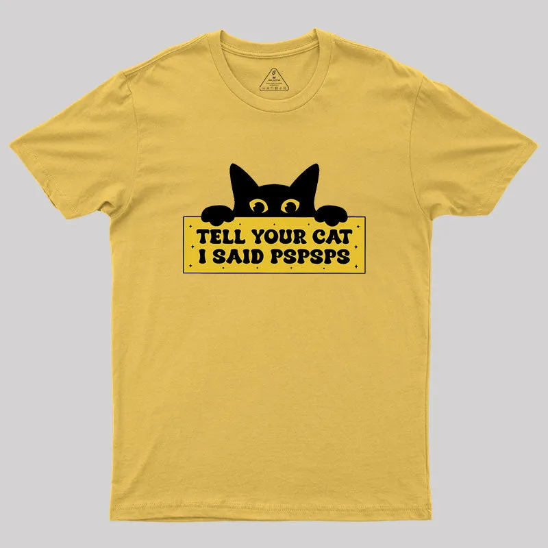 Tell Your Cat I Said PSPSPSPS Geek T-Shirt - Image 7