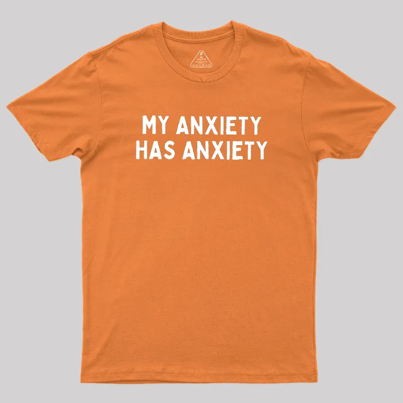 My Anxiety Has Anxiety Geek T-Shirt - Image 7