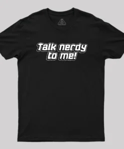 Talk Nerdy To Me Geek T-Shirt