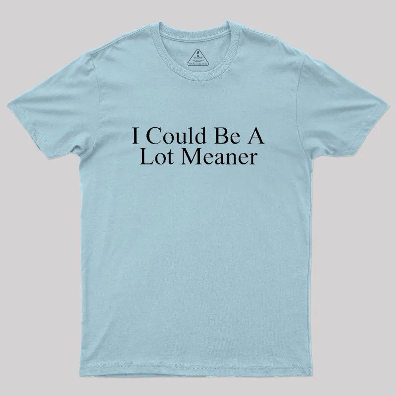 I Could Be A Lot Meaner Geek T-Shirt - Image 10