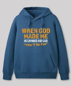 Alternative view of When God Made Me He Grinned and Said This'll Be Fun Geek Hoodie