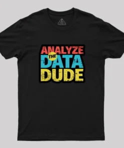 Alternative view of Analyze The Data Dude Geek T-Shirt