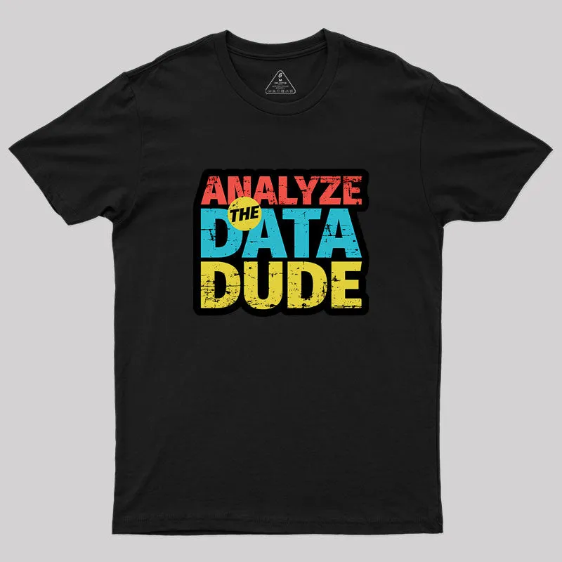 Analyze The Data Dude Geek T-Shirt - Image 2