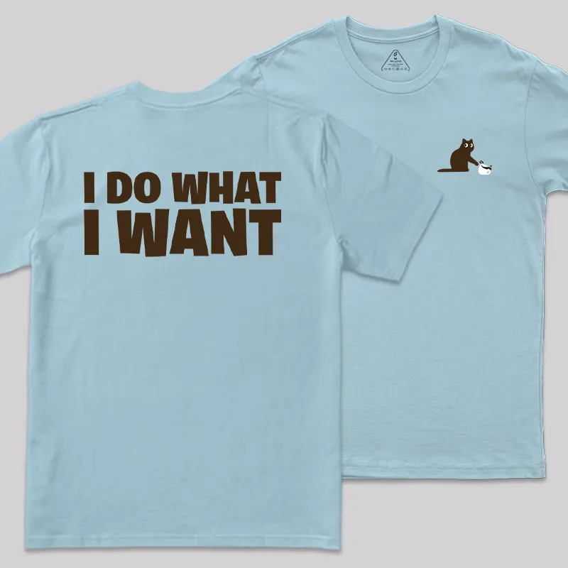 I Do What I Want Front and Back Printed Geek T-Shirt - Image 6