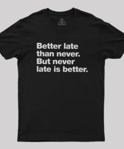 Better Late Than Never Geek T-Shirt