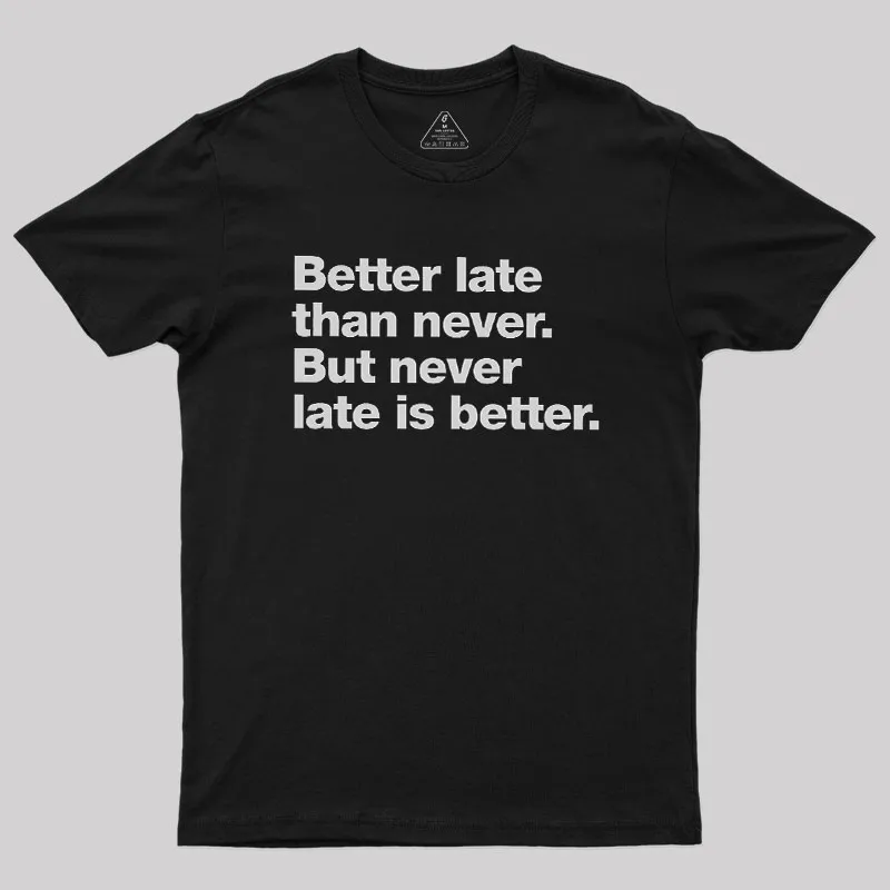Better Late Than Never Geek T-Shirt