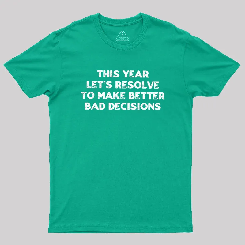 To Make Better Bad Decisions Geek T-Shirt - Image 9