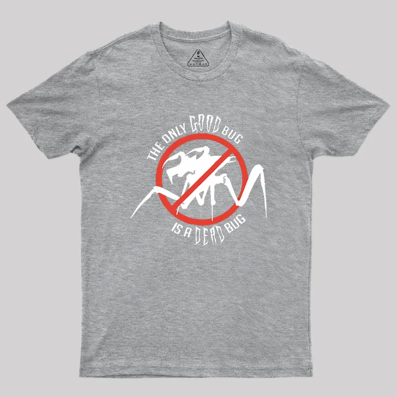 The Only Good Bug is a Dead Bug Geek T-Shirt - Image 4