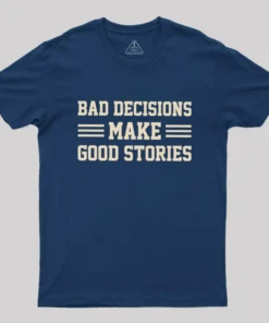 Alternative view of Bad Decisions Make Good Stories Geek T-Shirt
