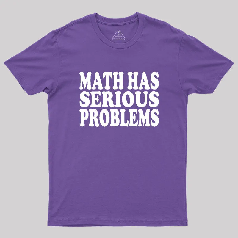 Math Has Serious Problems Geek T-Shirt - Image 6