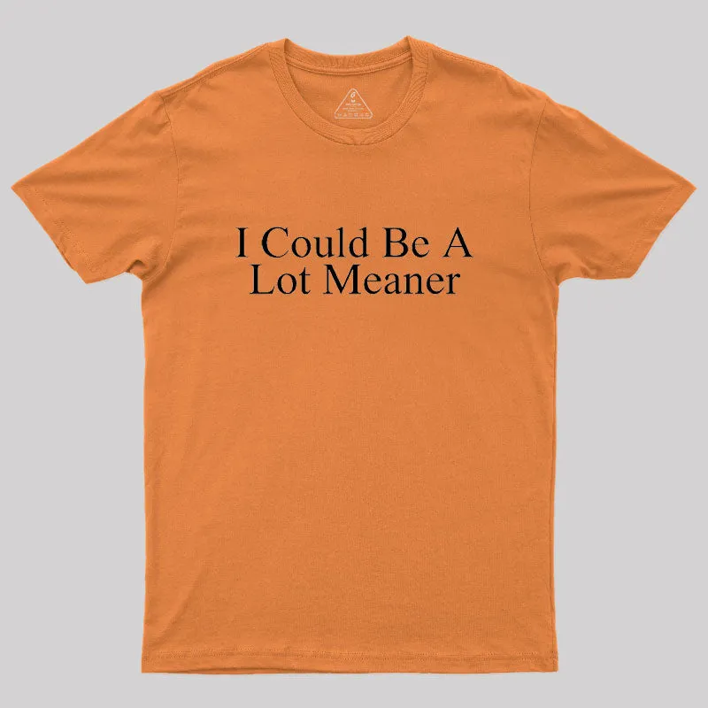 I Could Be A Lot Meaner Geek T-Shirt - Image 7