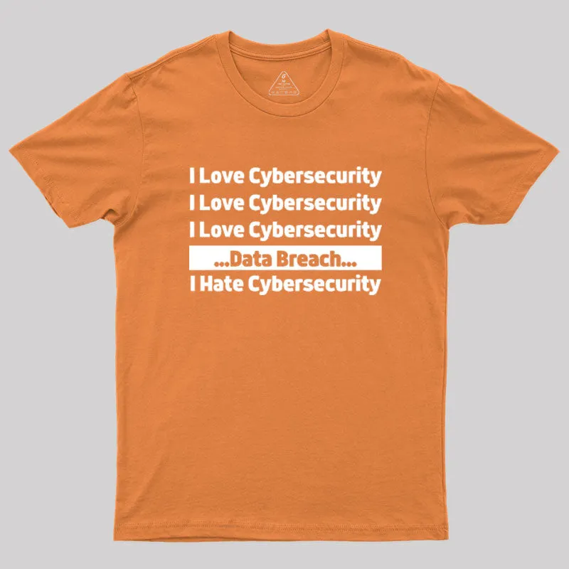 I love Cybersecurity Data Breach I Hate Cybersecurity Geek T-Shirt - Image 7