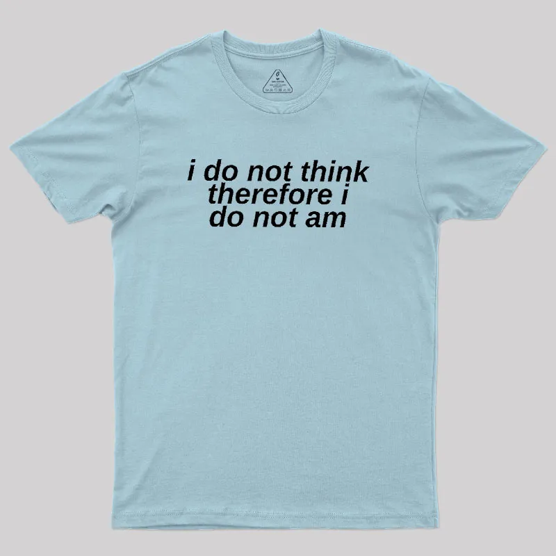 I Do Not Think Geek T-Shirt - Image 10
