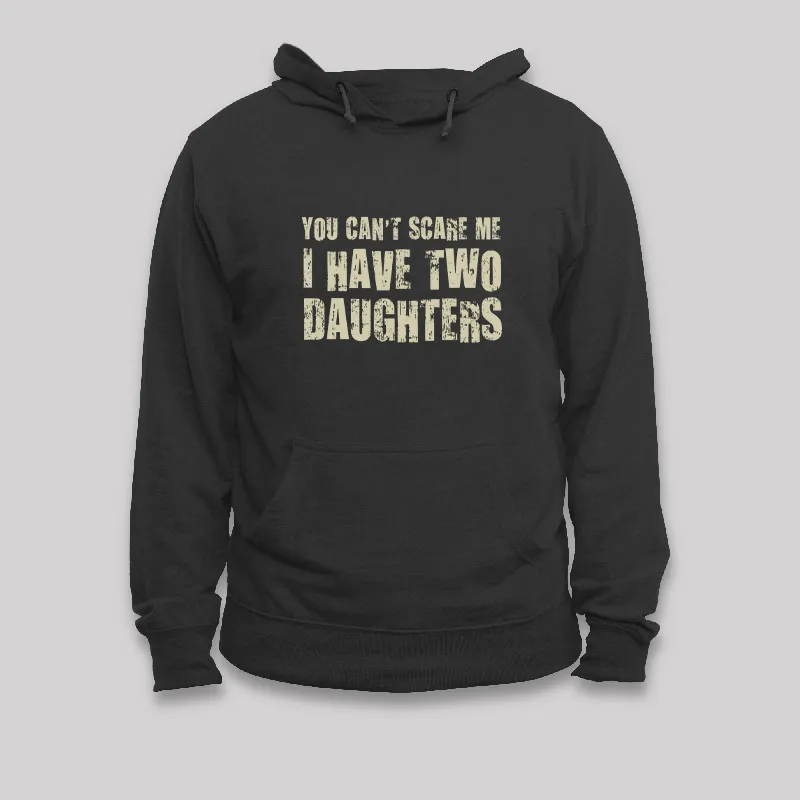 You Can't Scare Me I Have Two Daughters Geek Hoodie