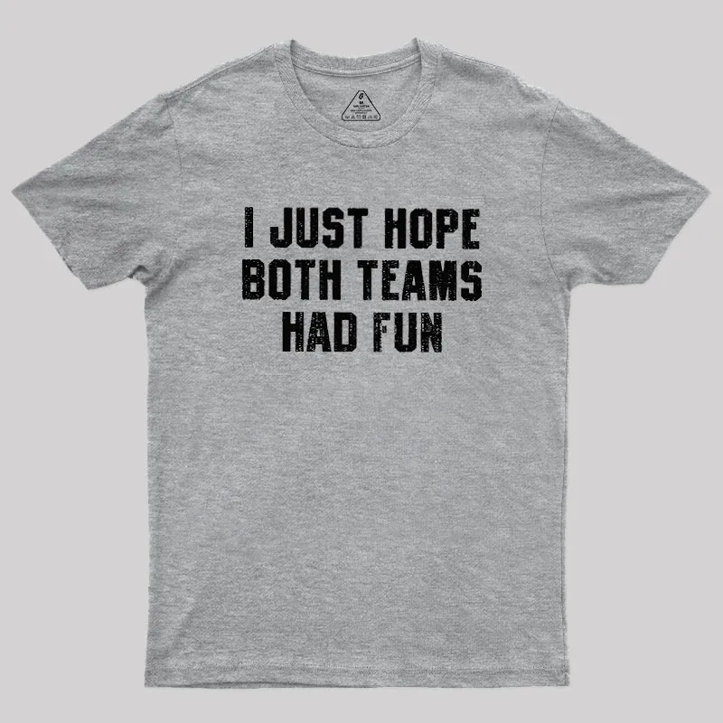 I Just Hope Both Teams Had Fun Geek T-Shirt - Image 4