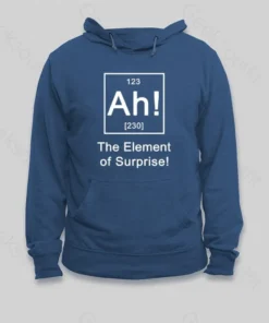 Ah The Element of Surprise Hoodie