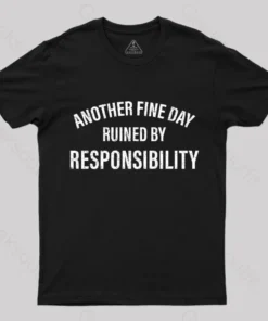 Alternative view of Another Fine Day Ruined By Responsibility T-Shirt